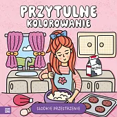 Przytulne kolorowanie. Słodkie przestrzenieAgnieszka Matz