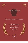 Sprawności moralne w wychowaniu: mistrzowie, autorytety, wzory Sprawności moralne w wychowaniu: mistrzowie, autorytety, wzory