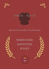 Sprawności moralne w wychowaniu: mistrzowie, autorytety,,Iwona Jazukiewicz