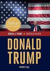 Sukces mimo wszystko. Donald TrumpJ.Donald Trump