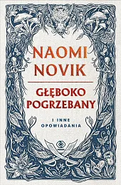 Głęboko pogrzebany i inne opowiadaniaNaomi Novik