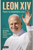 Leon XIV. Papież na niespokojne czasy Leon XIV. Papież na niespokojne czasy