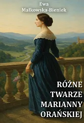 Różne twarze Marianny Orańskiej Różne twarze Marianny Orańskiej