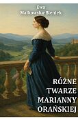 Różne twarze Marianny Orańskiej Różne twarze Marianny Orańskiej