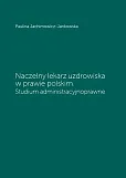 Naczelny lekarz uzdrowiska w prawie polskim. Studium administracyjnoprawne Naczelny lekarz uzdrowiska w prawie polskim. Studium administracyjnoprawne