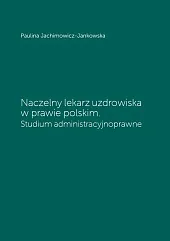 Naczelny lekarz uzdrowiska w prawie polskim.,Paulina Jachimowicz-Jankowska