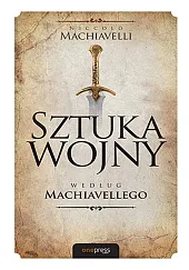 Sztuka wojny według MachiavellegoNiccolo Machiavelli Sztuka wojny według MachiavellegoNiccolo Machiavelli