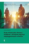 Duże miasta jako obszary źródłowe i docelowe migracji międzygminnych w Polsce Duże miasta jako obszary źródłowe i docelowe migracji międzygminnych w Polsce