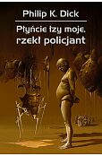 Płyńcie łzy moje, rzekł policjant Płyńcie łzy moje, rzekł policjant