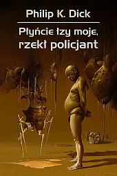 Płyńcie łzy moje, rzekł policjantK.Philip Dick Płyńcie łzy moje, rzekł policjantK.Philip Dick
