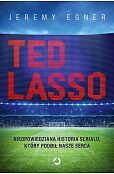 Ted Lasso. Nieopowiedziana historia serialu, który podbił nasze serca Ted Lasso. Nieopowiedziana historia serialu, który podbił nasze serca