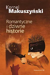 Romantyczne i dziwne historieKornel Makuszyński