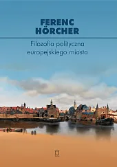 Filozofia polityczna europejskiego miasta. Od polis przez miasto-państwo do megalopolis?