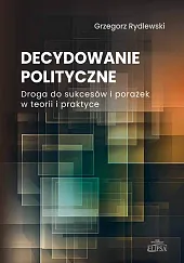 Decydowanie polityczne.Grzegorz Rydlewski Decydowanie polityczne.Grzegorz Rydlewski