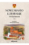 Nowe Miasto Lubawskie 700 lat historii Tom 2 Nowe Miasto Lubawskie 700 lat historii Tom 2