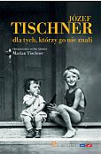 Józef Tischner dla tych, którzy go nie znali Józef Tischner dla tych, którzy go nie znali