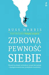 Zdrowa pewność siebieRuss Harris Zdrowa pewność siebieRuss Harris