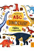 Moje pierwsze ABC Dinozaury Fakty i ciekawostki Moje pierwsze ABC Dinozaury Fakty i ciekawostki