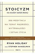 Stoicyzm na każdy dzień roku. 366 medytacji na temat mądrości, wytrwałości i sztuki życia Stoicyzm na każdy dzień roku. 366 medytacji na temat mądrości, wytrwałości i sztuki życia