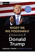 Nigdy się nie poddawaj! Receptura sukcesu Donald Trump Nigdy się nie poddawaj! Receptura sukcesu Donald Trump