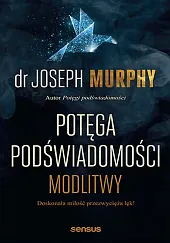 Potęga podświadomości ModlitwyJoseph Murphy Potęga podświadomości ModlitwyJoseph Murphy