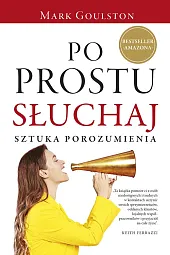 Po prostu słuchaj.Mark Goulston