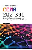 CCNA 200-301. Zostań administratorem sieci komputerowych Cisco. Wydanie II CCNA 200-301. Zostań administratorem sieci komputerowych Cisco. Wydanie II