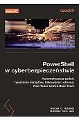 PowerShell w cyberbezpieczeństwie. Automatyzacja zadań, tworzenie skryptów, hakowanie i obrona. Red Team kontra Blue Team PowerShell w cyberbezpieczeństwie. Automatyzacja zadań, tworzenie skryptów, hakowanie i obrona. Red Team kontra Blue Team