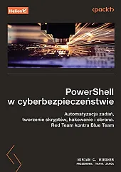 PowerShell w cyberbezpieczeństwie. Automatyzacja zadań, tworzenie,WiesnerC. Miriam