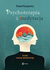 Psychoterapia i medytacja Ścieżki rozwoju wewnętrznegoPaweł Karpowicz