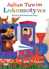 Julian Tuwim „Lokomotywa”. Zeszyt do kolorowaniaJulian Tuwim