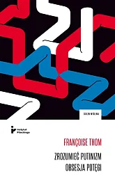 Zrozumieć putinizm Obsesja potęgiFrancoise Thom Zrozumieć putinizm Obsesja potęgiFrancoise Thom