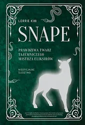 Snape Prawdziwa twarz tajemniczego mistrza eliksirówLorrie Kim