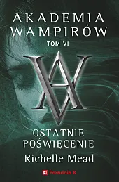 Akademia wampirów. Tom 6. Ostatnie poświęcenieRichelle Mead