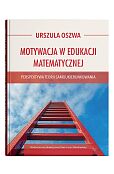Motywacja w edukacji matematycznej - perspektywa teorii samoukierunkowania Motywacja w edukacji matematycznej - perspektywa teorii samoukierunkowania