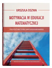 Motywacja w edukacji matematycznej - perspektywa,Urszula Oszwa