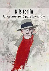 Chcę zostawić parę kwiatówNils Ferlin