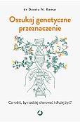 Oszukaj genetyczne przeznaczenie. Co robić, by rzadziej chorować i dłużej żyć? Oszukaj genetyczne przeznaczenie. Co robić, by rzadziej chorować i dłużej żyć?