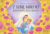 Z Tobą Maryjo! Różaniec dla dzieciRoman Ceglarek