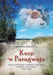 Kurp w Paragwaju. Ojciec Jan Krajza,,Michał Szkatuła