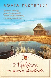 Najlepsze co mnie spotkałoAgata Przybyłek