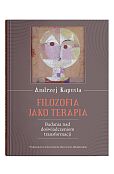Filozofia jako terapia. Badanie nad doświadczeniem transformacji Filozofia jako terapia. Badanie nad doświadczeniem transformacji
