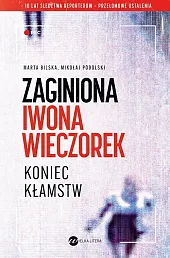 Zaginiona Iwona Wieczorek Koniec kłamstMarta Bilska