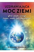 Uzdrawiająca moc Ziemi. Glina, piasek, szungit, krzem, miedź, pola magnetyczne Uzdrawiająca moc Ziemi. Glina, piasek, szungit, krzem, miedź, pola magnetyczne