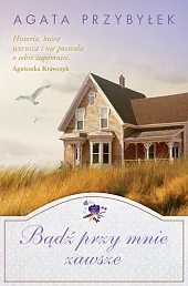 Bądź przy mnie zawszeAgata Przybyłek