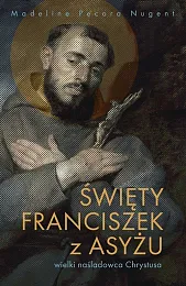 Święty Franciszek z Asyżu Wielki naśladowca,Madeline Pecora Nugent