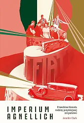Imperium Agnellich. Prawdziwa historia rodziny potężniejszej,Jennifer Clark
