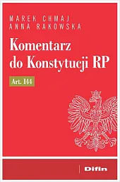 Komentarz do Konstytucji RP art. 144Marek Chmaj