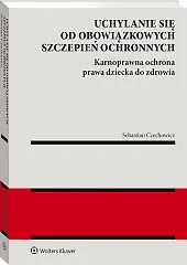 Uchylanie się od obowiązkowych szczepień ochronnych. Karnoprawna ochrona prawa dziecka do zdrowia Uchylanie się od obowiązkowych szczepień ochronnych. Karnoprawna ochrona prawa dziecka do zdrowia