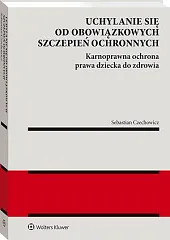 Uchylanie się od obowiązkowych szczepień ochronnych. Karnoprawna ochrona prawa dziecka do zdrowia [PRZEDSPRZEDAŻ]